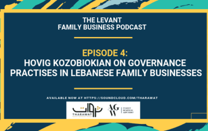 The Levant Family Business Podcast – Hovig Kozobiokian On Governance Practises In Lebanese Family Businesses