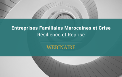 Webinaire | Entreprises Familiales Marocaines et Crise: Résilience et Reprise