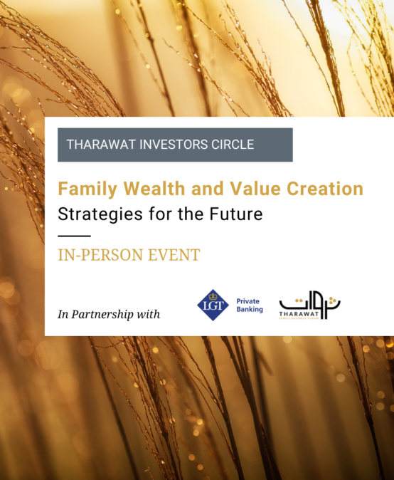 Tharawat Investors Circle – Family Wealth and Value Creation: Strategies for the Future